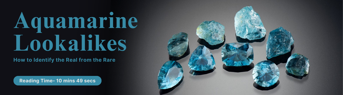 Aquamarine Look a likes: How to Identify the Real from the Rare