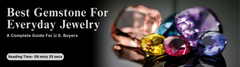 Best Gemstone For Everyday Jewelry - A Complete Guide For U.S. Buyers