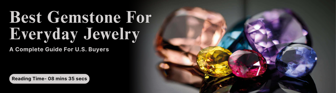 Best Gemstone For Everyday Jewelry - A Complete Guide For U.S. Buyers