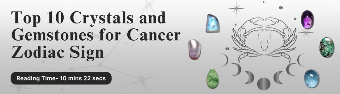 Top 10 Crystals and Gemstones for Cancer Zodiac Sign