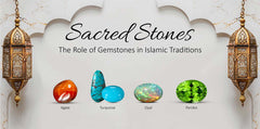 Sacred Stones: The Role of Gemstones in the Islamic Traditions