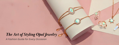 The Art of Styling Opal Jewelry: A Fashion Guide for Every Occasion