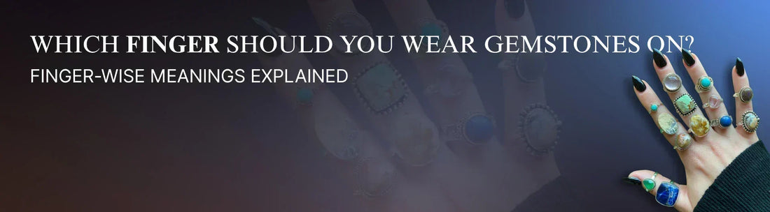 Which Finger Should You Wear Gemstones On? Finger-Wise Meanings Explained