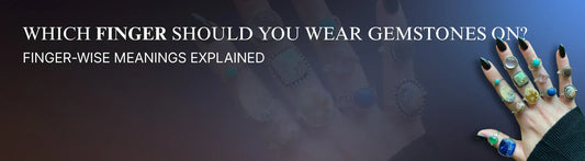 Which Finger Should You Wear Gemstones On? Finger-Wise Meanings Explained