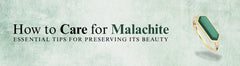 How to Care for Malachite: Essential Tips for Preserving Its Beauty