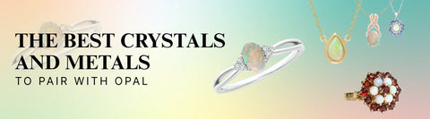 The Best Crystals and Metals to Pair with Opal