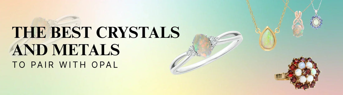 The Best Crystals and Metals to Pair with Opal