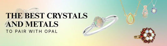 The Best Crystals and Metals to Pair with Opal