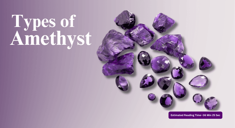 Types of Amethyst: 9 Rare Varieties & How to Choose Yours