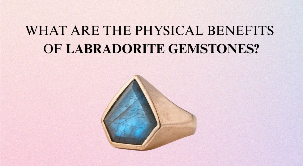 What are the Physical Benefits of Labradorite Gemstones?