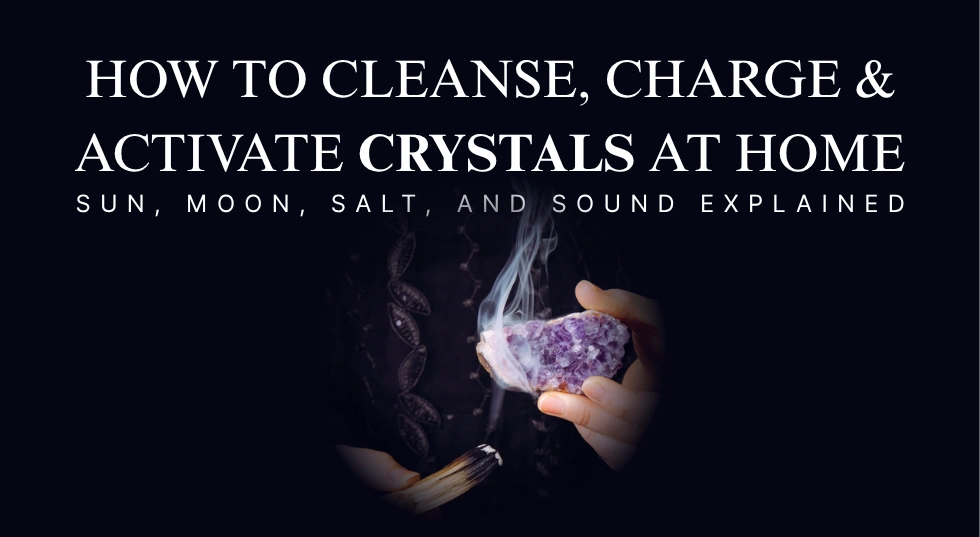 How to Cleanse, Charge & Activate Crystals at Home: Sun, Moon, Salt, and Sound Explained
