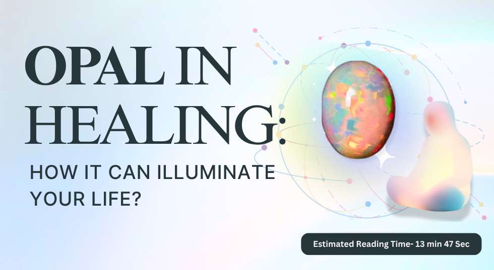 Opal in Healing: How It Can Illuminate Your Life?