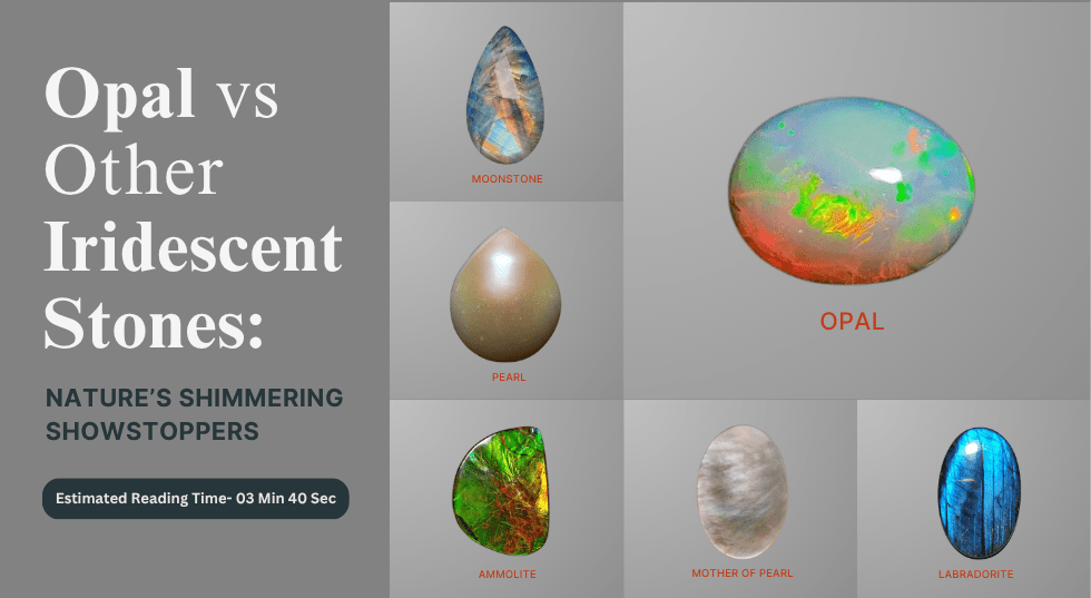 Opal vs Other Iridescent Stones: Nature’s Shimmering Showstoppers