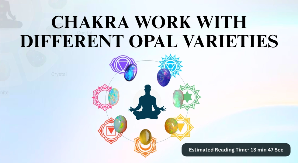 Chakra Work with Different Opal Varieties: A Complete Guide