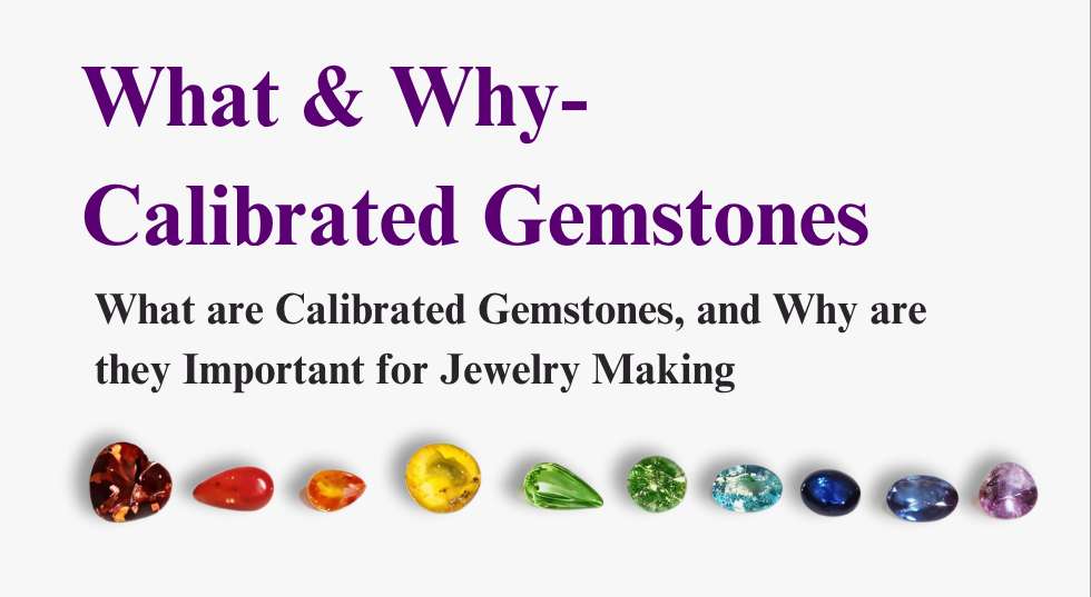 What are Calibrated Gemstones, and Why are they Important for Jewelry Making