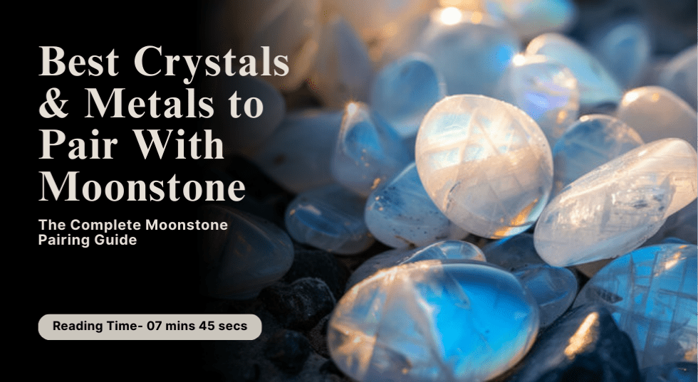 Best Crystals & Metals to Pair With Moonstone: The Complete Moonstone Pairing Guide