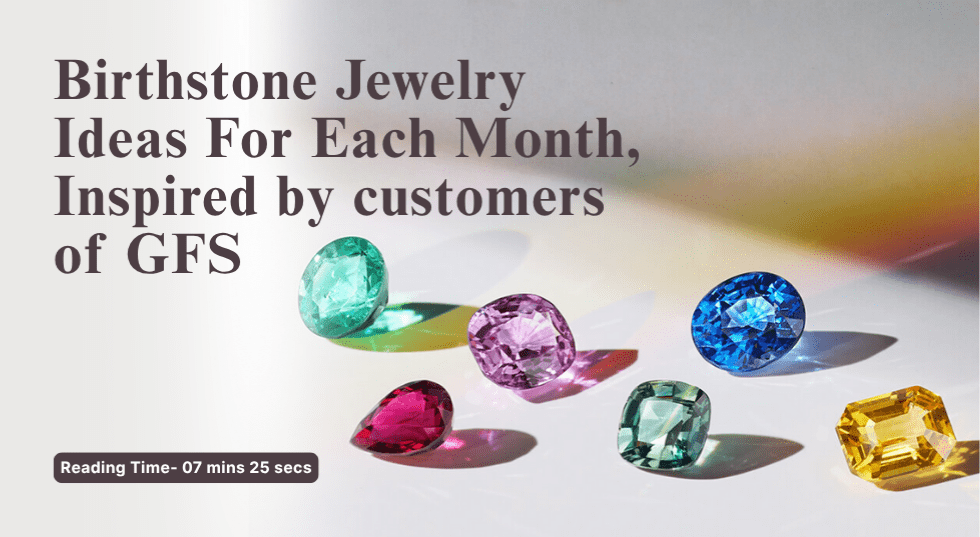 Birthstone Jewelry Ideas for each month, inspired by customers of GFS