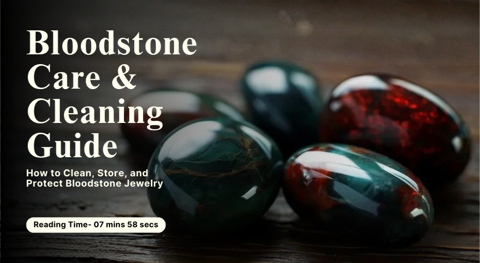 Bloodstone Care and Cleaning Guide: How to Clean, Store, and Protect Bloodstone Jewelry