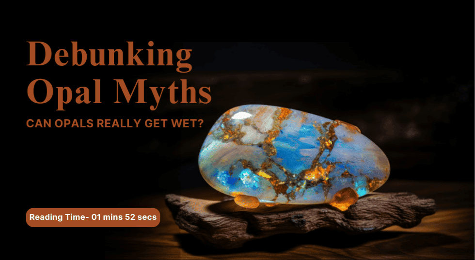 Debunking Opal Myths: Can Opals Really Get Wet?