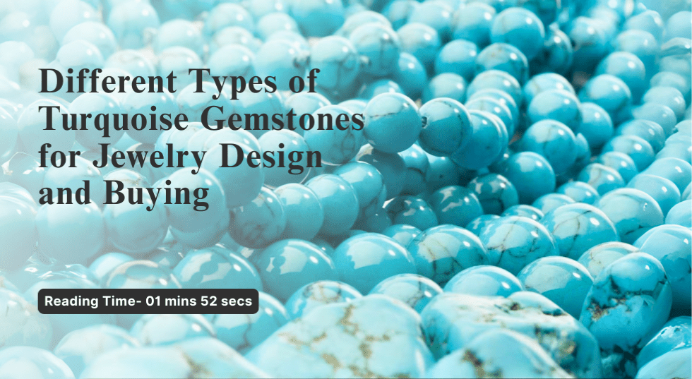 Different Types of Turquoise Gemstones for Jewelry Design and Buying
