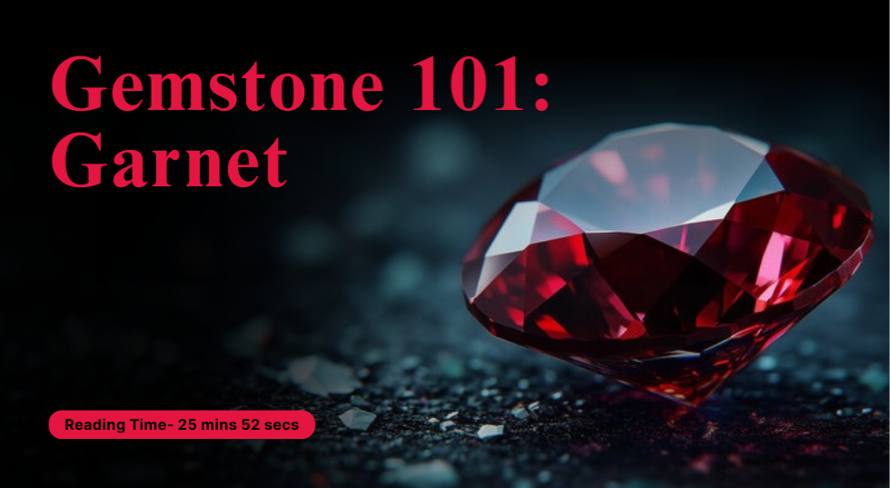 Garnet 101 - History, Meaning, Types, Origin, Properties