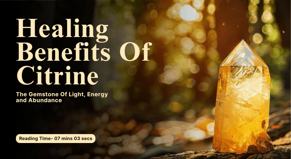 Healing Benefits Of Citrine: The Gemstone Of Light, Energy and Abundance