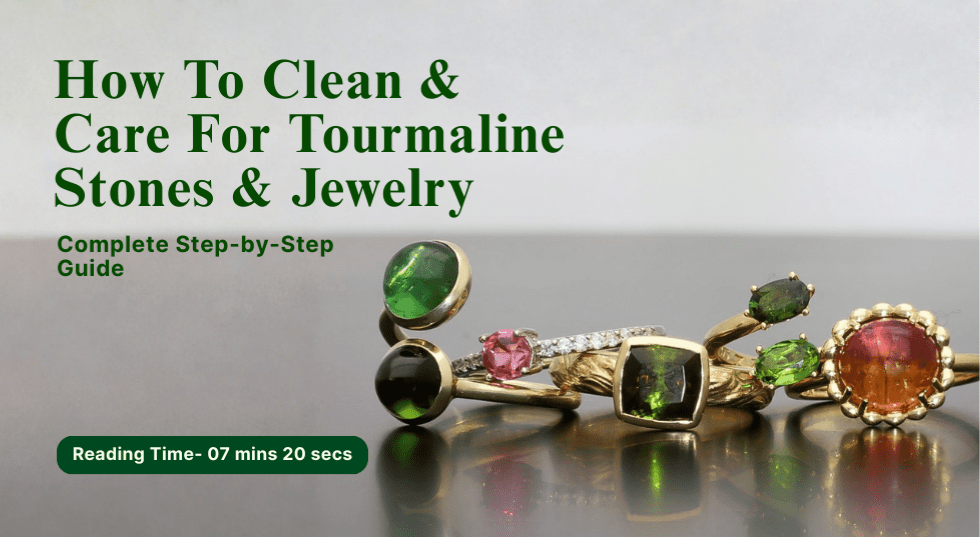 Clean and Care For Tourmaline Stones & Jewelry