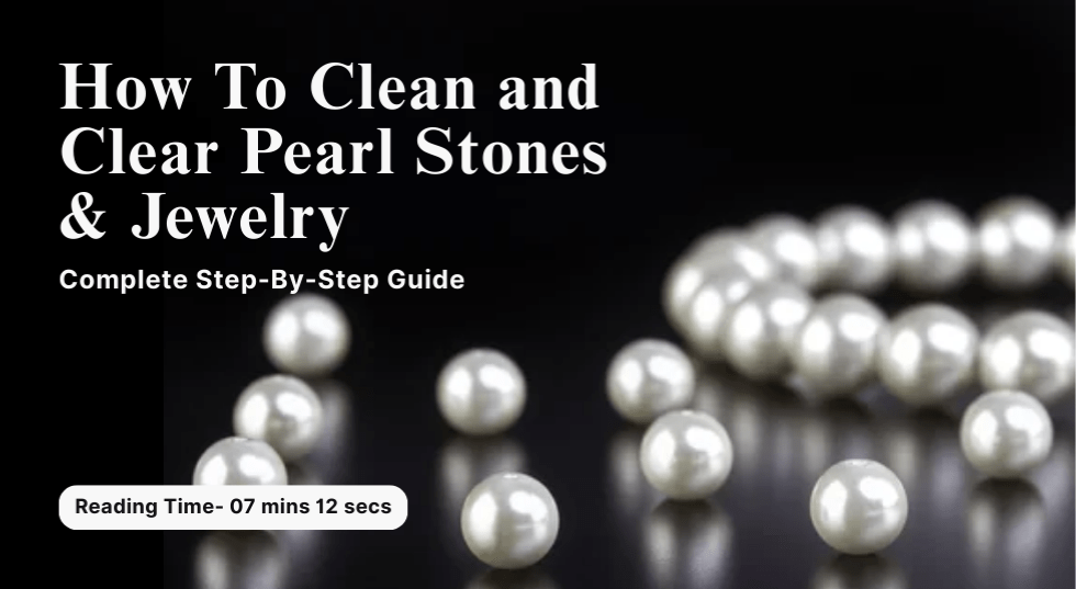 How To Clean and Clear Pearl Stones & Jewelry-Complete Step-By-Step Guide