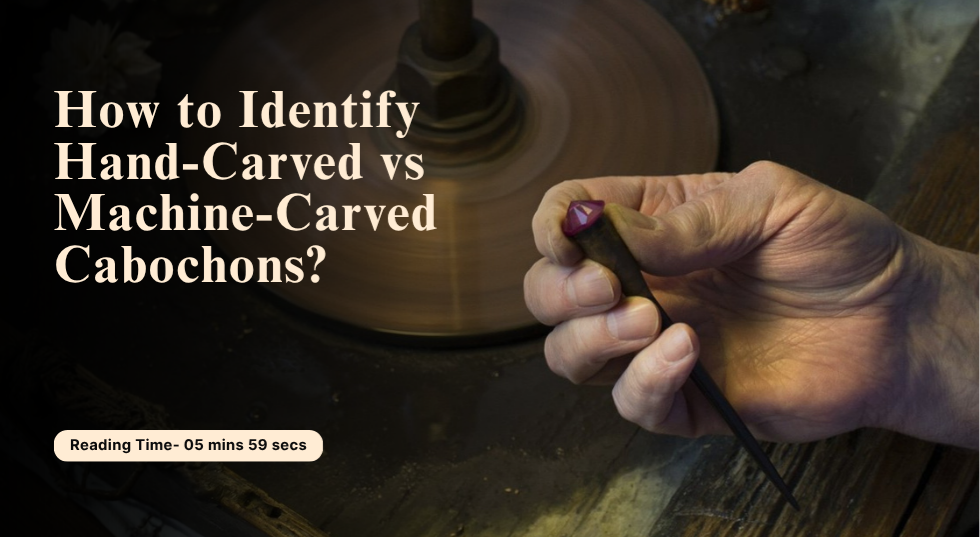 how to identify hand carved vs machine carved cabochons 
