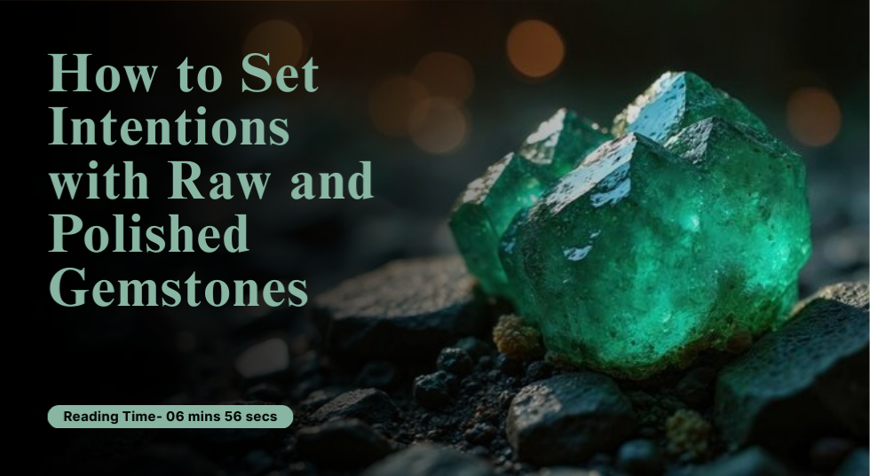 How to Set Intentions with Raw and Polished Gemstones