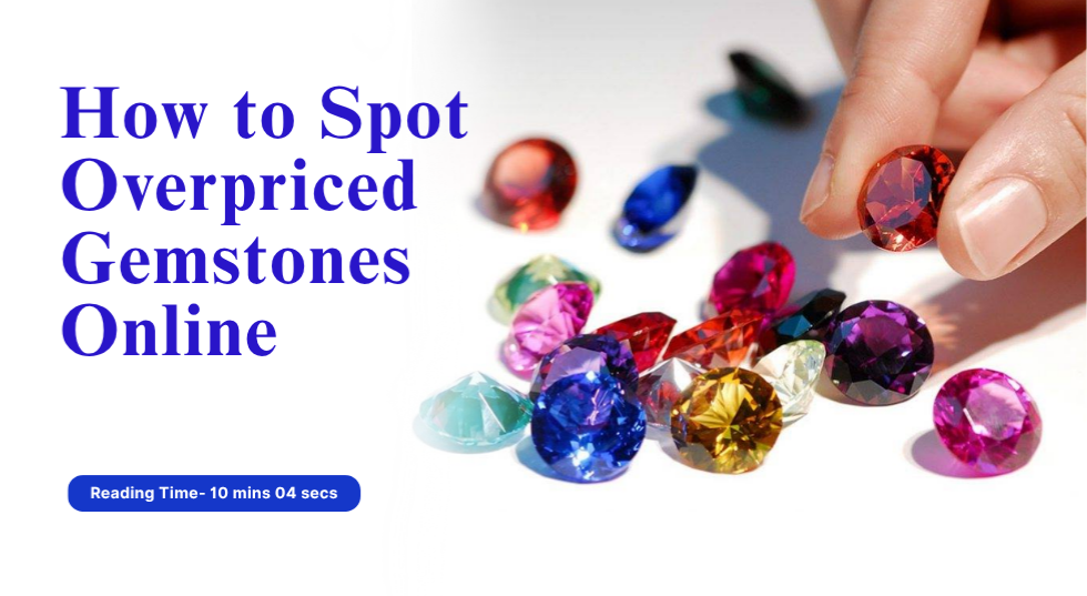How to Spot Overpriced Gemstones Online