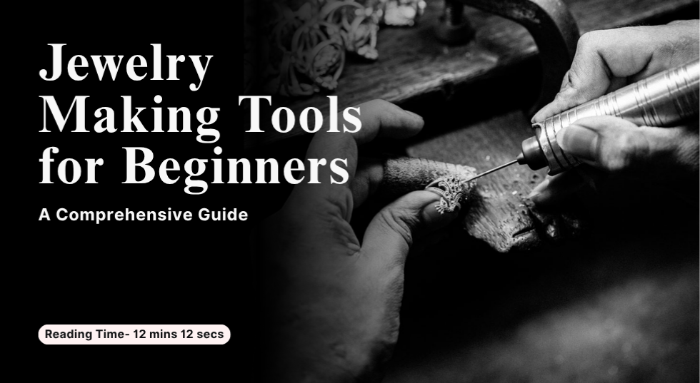 Jewelry-Making Tools for Beginners- A Comprehensive Guide