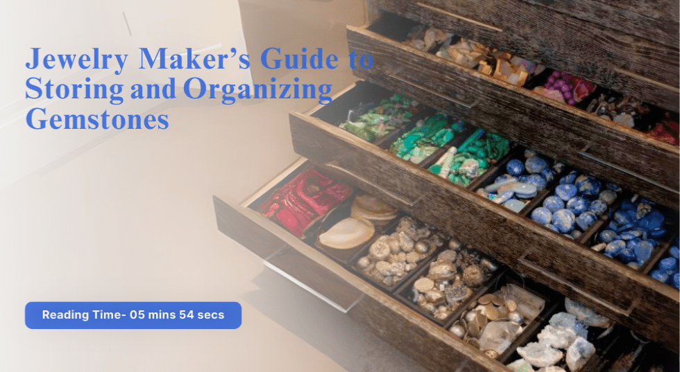Jewelry Maker’s Guide to Storing and Organizing Gemstones