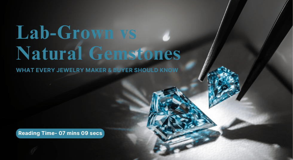Lab-Grown vs Natural Gemstones: What Every Jewelry Maker & Buyer Should Know
