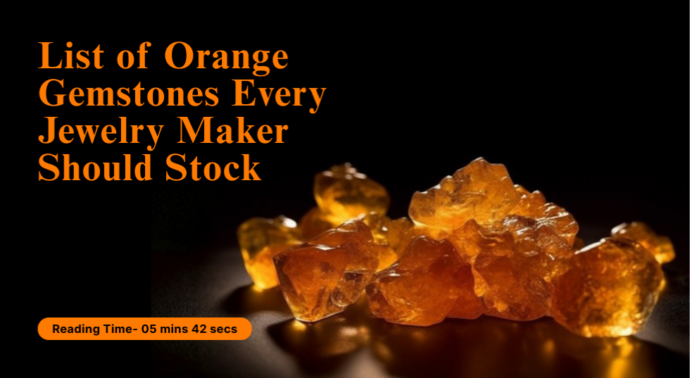 List of Orange Gemstones Every Jewelry Maker Should Stock