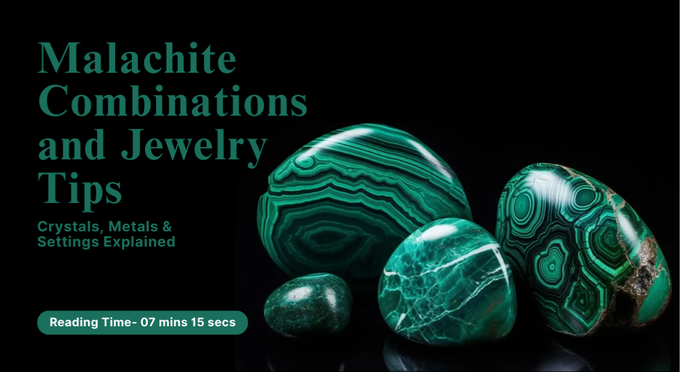 Malachite Combinations and Jewelry Tips: Crystals, Metals & Settings Explained