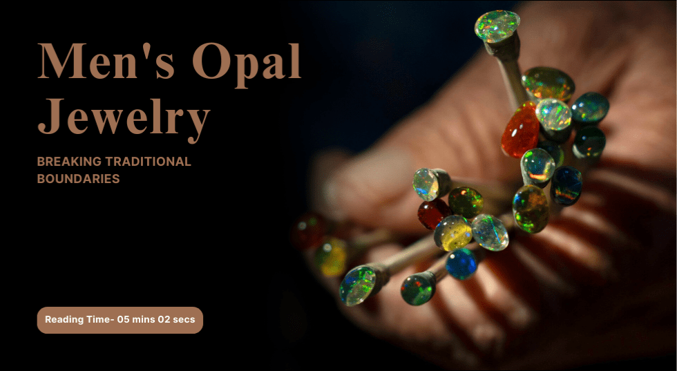 Men's Opal Jewelry: Breaking Traditional Boundaries