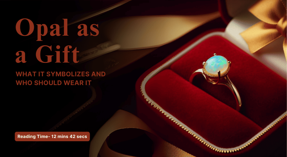 Opal as a Gift: What It Symbolizes and Who Should Wear It
