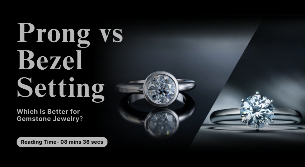 Prong vs. Bezel Setting: Which Is Better for Gemstone Jewelry?