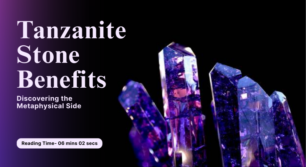 Tanzanite Stone Benefits: Discovering the Metaphysical Side