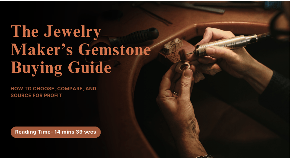 The Jewelry Maker’s Gemstone Buying Guide: How to Choose, Compare, and Source for Profit