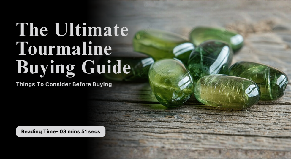 The Ultimate Tourmaline Buying Guide: Things To Consider Before Buying