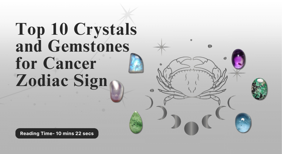 Top 10 Crystals and Gemstones for Cancer Zodiac Sign