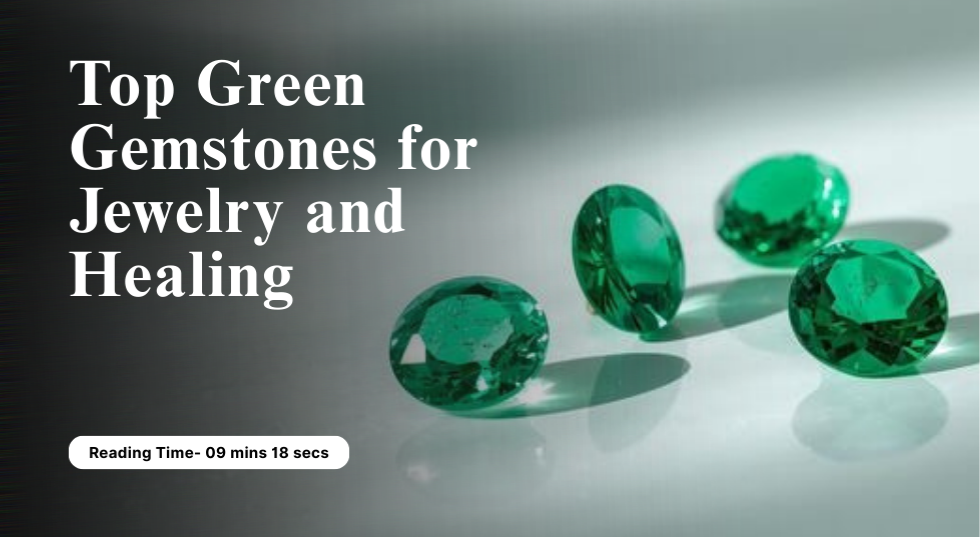 Top Green Gemstones for Jewelry and Healing
