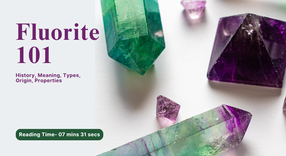 Fluorite 101- History, Meaning, Types, Origin, Properties