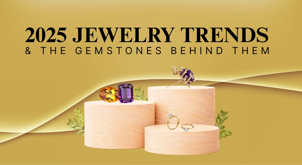 2025 Jewelry Trends & the Gemstones Behind Them