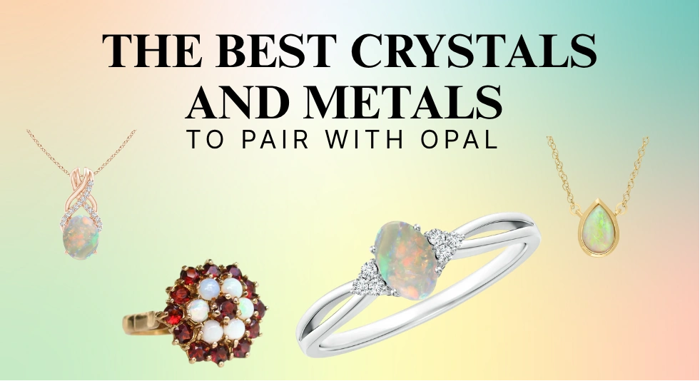 The Best Crystals and Metals to Pair with Opal